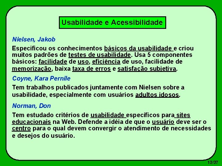 Usabilidade e Acessibilidade Nielsen, Jakob Especificou os conhecimentos básicos da usabilidade e criou muitos