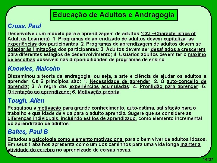 Educação de Adultos e Andragogia Cross, Paul Desenvolveu um modelo para a aprendizagem de