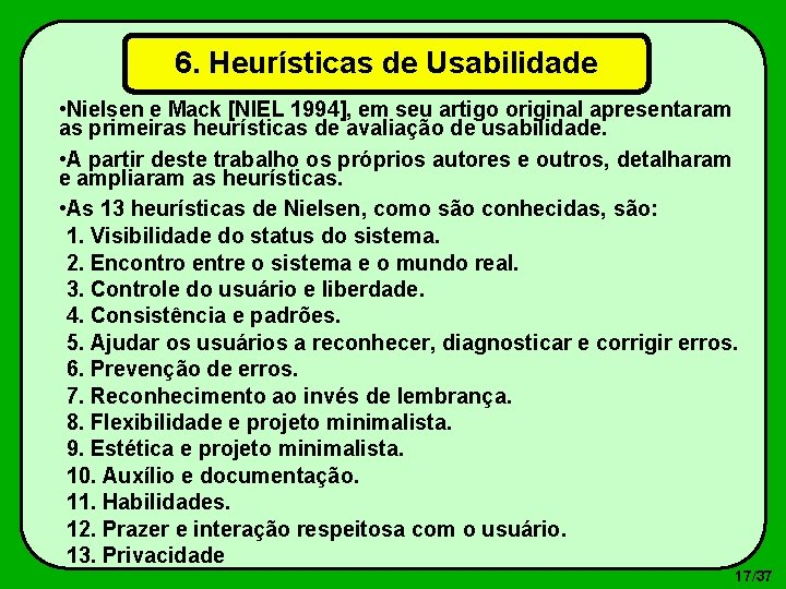 6. Heurísticas de Usabilidade • Nielsen e Mack [NIEL 1994], em seu artigo original