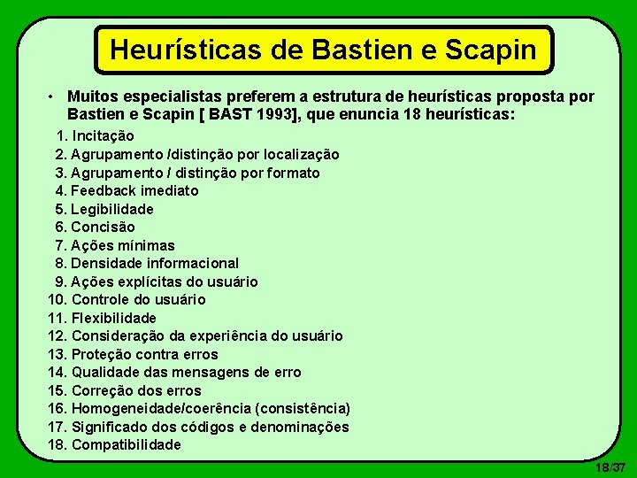 Heurísticas de Bastien e Scapin • Muitos especialistas preferem a estrutura de heurísticas proposta