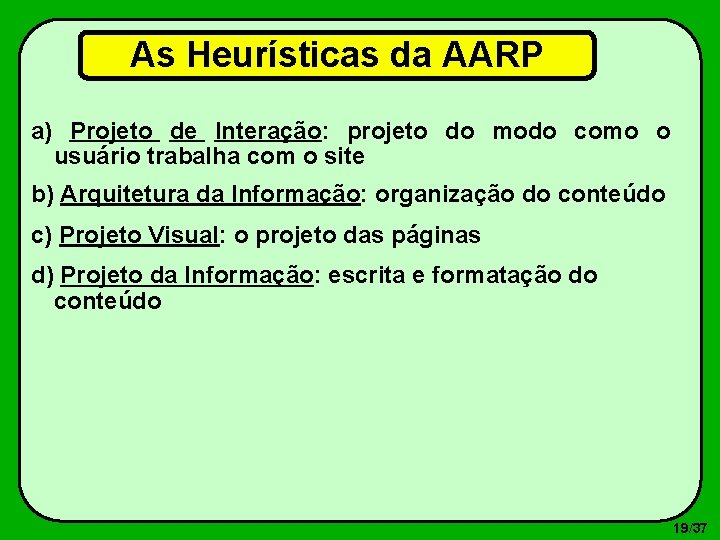 As Heurísticas da AARP a) Projeto de Interação: projeto do modo como o usuário