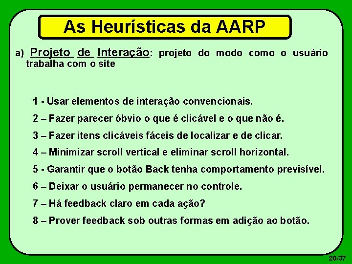 As Heurísticas da AARP a) Projeto de Interação: projeto do modo como o usuário