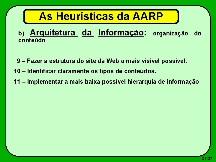 As Heurísticas da AARP b) Arquitetura conteúdo da Informação: organização do 9 – Fazer
