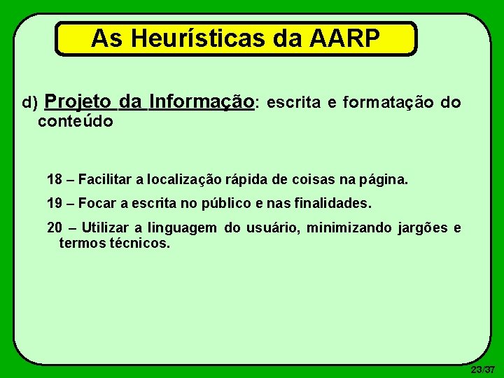 As Heurísticas da AARP d) Projeto da Informação: escrita e formatação do conteúdo 18