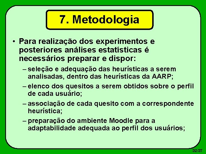 7. Metodologia • Para realização dos experimentos e posteriores análises estatísticas é necessários preparar