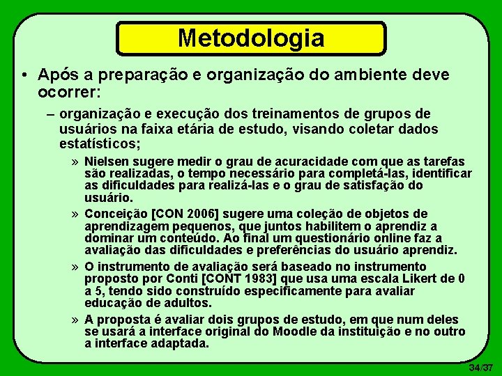 Metodologia • Após a preparação e organização do ambiente deve ocorrer: – organização e