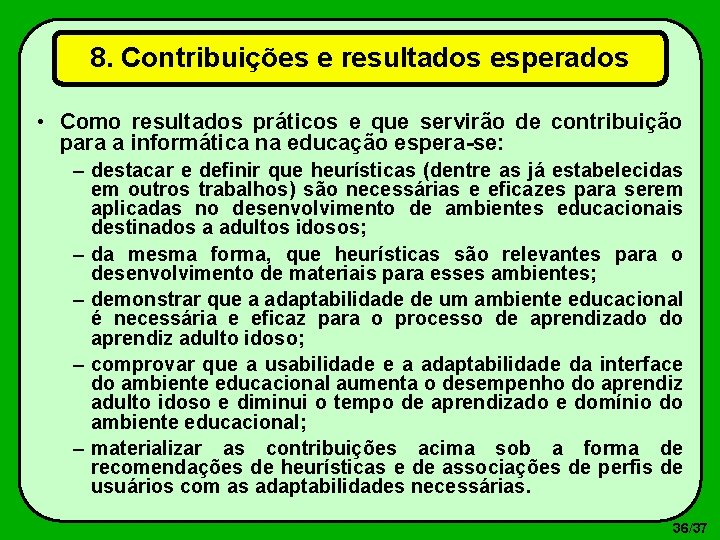 8. Contribuições e resultados esperados • Como resultados práticos e que servirão de contribuição