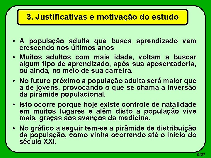 3. Justificativas e motivação do estudo • A população adulta que busca aprendizado vem