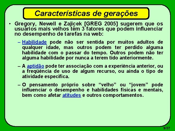 Características de gerações • Gregory, Newell e Zajicek [GREG 2005] sugerem que os usuários