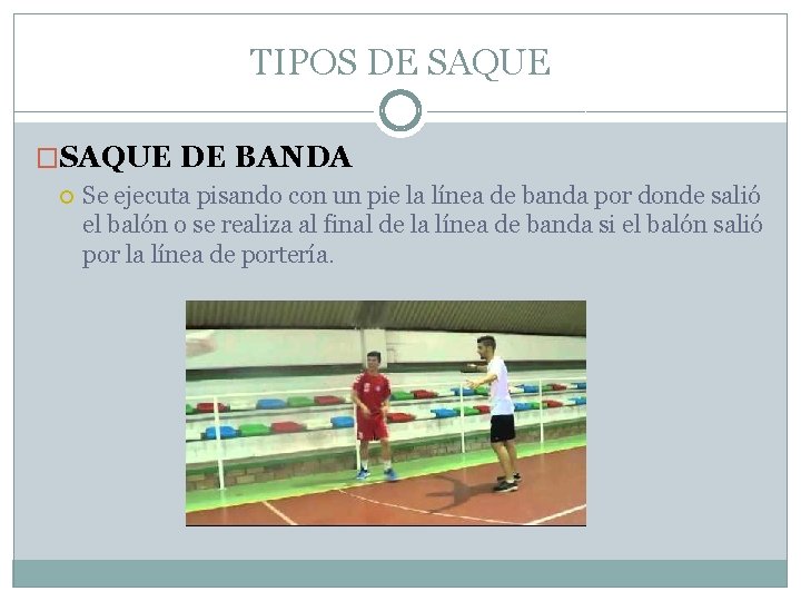 TIPOS DE SAQUE �SAQUE DE BANDA Se ejecuta pisando con un pie la línea