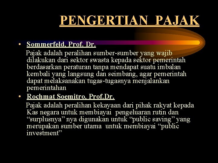 PENGERTIAN PAJAK • Sommerfeld, Prof. Dr. Pajak adalah peralihan sumber-sumber yang wajib dilakukan dari