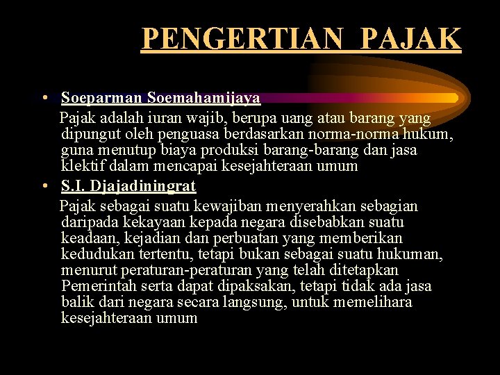 PENGERTIAN PAJAK • Soeparman Soemahamijaya Pajak adalah iuran wajib, berupa uang atau barang yang