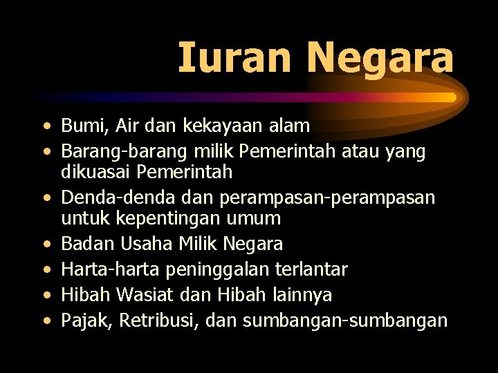 Iuran Negara • Bumi, Air dan kekayaan alam • Barang-barang milik Pemerintah atau yang