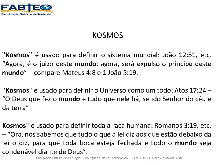 KOSMOS "Kosmos" é usado para definir o sistema mundial: João 12: 31, etc. “Agora,