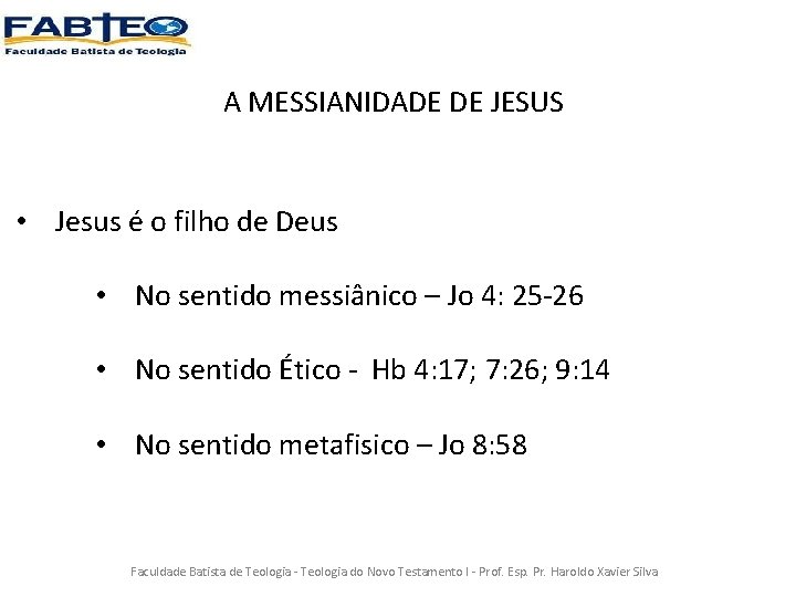 A MESSIANIDADE DE JESUS • Jesus é o filho de Deus • No sentido