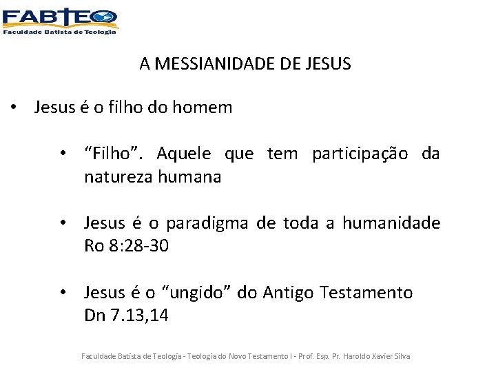 A MESSIANIDADE DE JESUS • Jesus é o filho do homem • “Filho”. Aquele