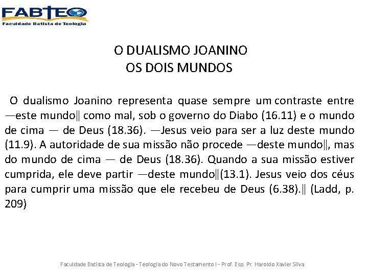 O DUALISMO JOANINO OS DOIS MUNDOS O dualismo Joanino representa quase sempre um contraste