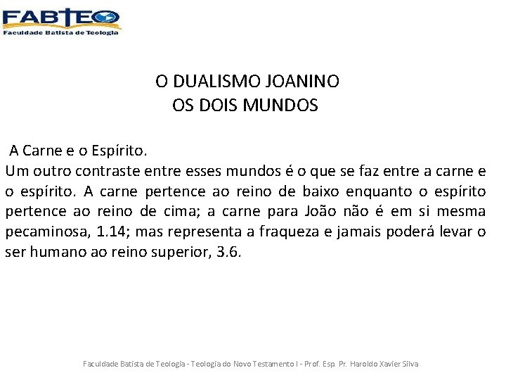 O DUALISMO JOANINO OS DOIS MUNDOS A Carne e o Espírito. Um outro contraste