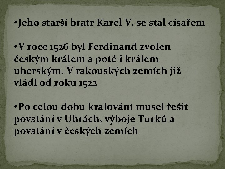  • Jeho starší bratr Karel V. se stal císařem • V roce 1526