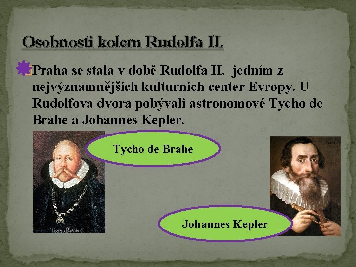 Osobnosti kolem Rudolfa II. �Praha se stala v době Rudolfa II. jedním z nejvýznamnějších