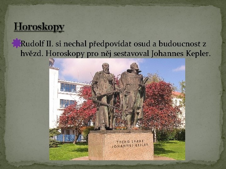 Horoskopy �Rudolf II. si nechal předpovídat osud a budoucnost z hvězd. Horoskopy pro něj