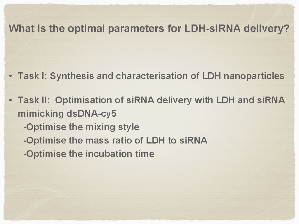 What is the optimal parameters for LDH-si. RNA delivery? • Task I: Synthesis and