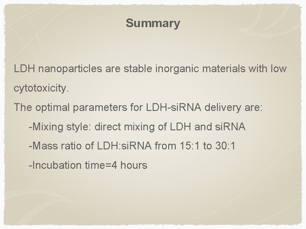 Summary LDH nanoparticles are stable inorganic materials with low cytotoxicity. The optimal parameters for