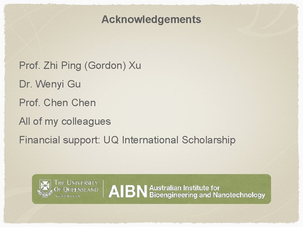 Acknowledgements Prof. Zhi Ping (Gordon) Xu Dr. Wenyi Gu Prof. Chen All of my