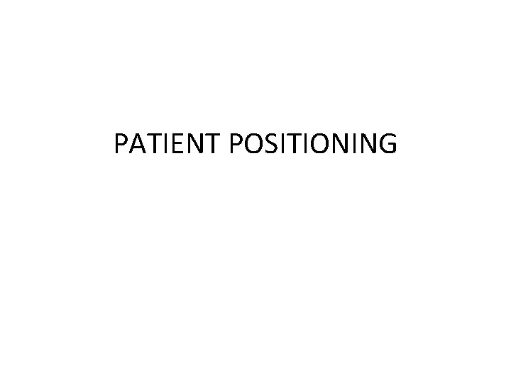 PATIENT POSITIONING 