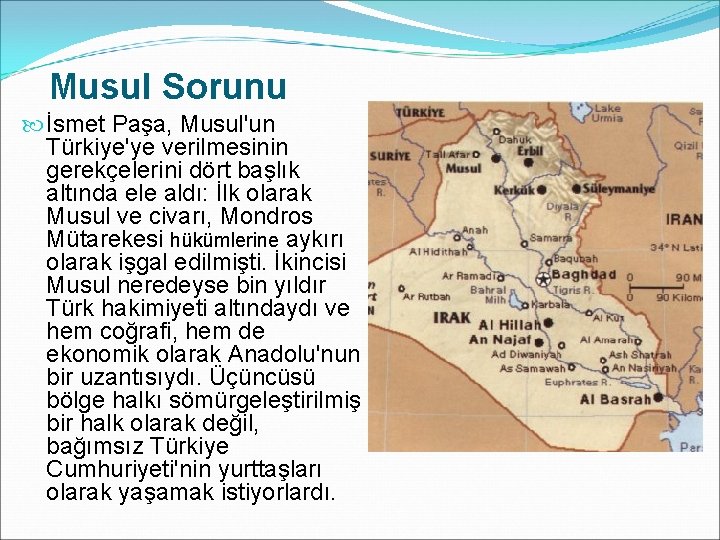 Musul Sorunu İsmet Paşa, Musul'un Türkiye'ye verilmesinin gerekçelerini dört başlık altında ele aldı: İlk