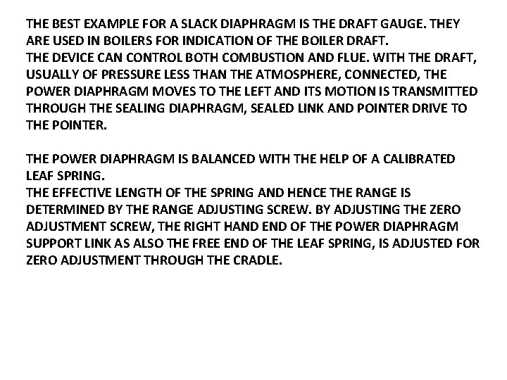 THE BEST EXAMPLE FOR A SLACK DIAPHRAGM IS THE DRAFT GAUGE. THEY ARE USED