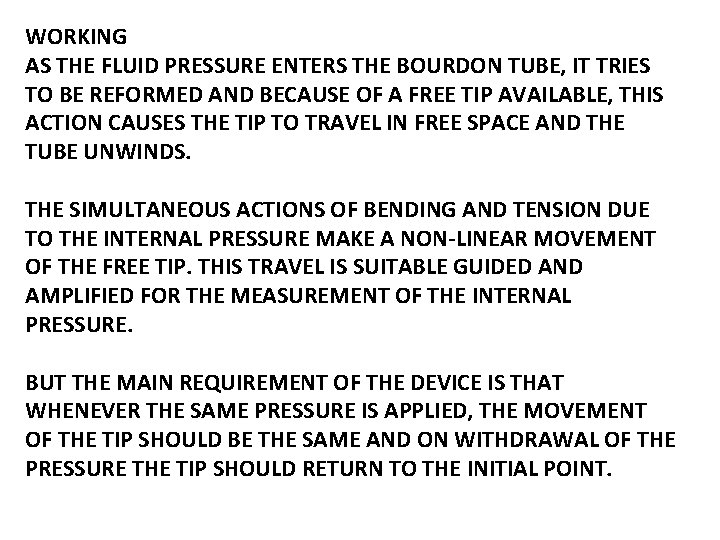 WORKING AS THE FLUID PRESSURE ENTERS THE BOURDON TUBE, IT TRIES TO BE REFORMED