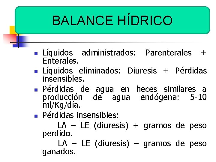 BALANCE HÍDRICO n n Líquidos administrados: Parenterales + Enterales. Líquidos eliminados: Diuresis + Pérdidas