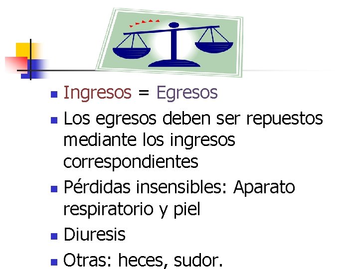 Ingresos = Egresos n Los egresos deben ser repuestos mediante los ingresos correspondientes n