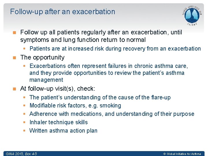 Follow-up after an exacerbation Follow up all patients regularly after an exacerbation, until symptoms