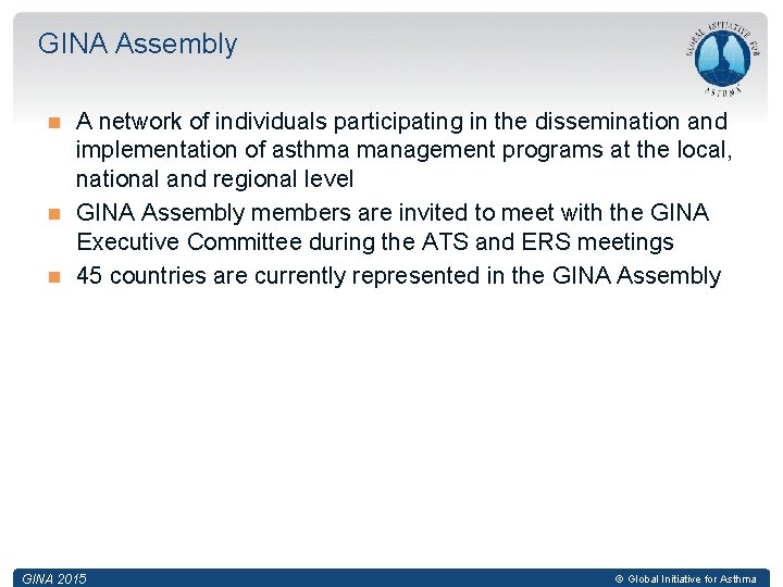 GINA Assembly A network of individuals participating in the dissemination and implementation of asthma