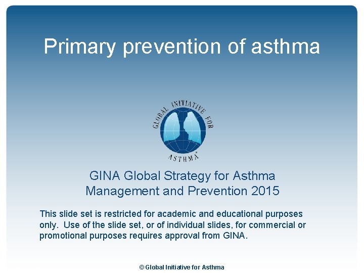 Primary prevention of asthma GINA Global Strategy for Asthma Management and Prevention 2015 This