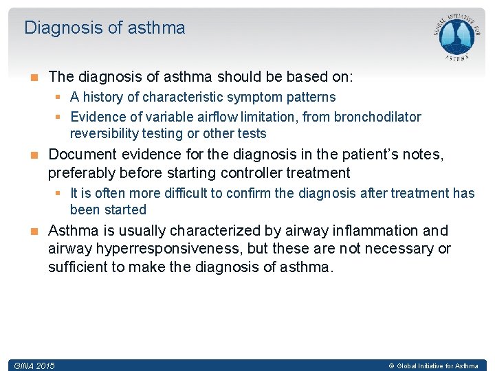 Diagnosis of asthma The diagnosis of asthma should be based on: § A history