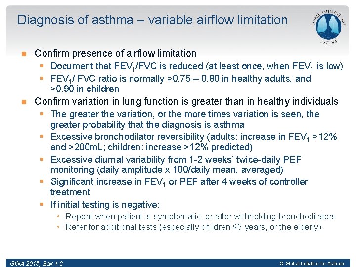 Diagnosis of asthma – variable airflow limitation Confirm presence of airflow limitation § Document