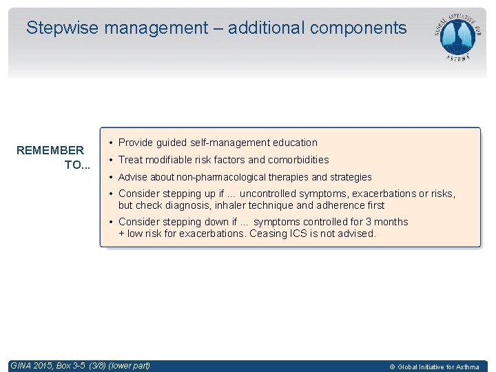 Stepwise management – additional components REMEMBER TO. . . • Provide guided self-management education