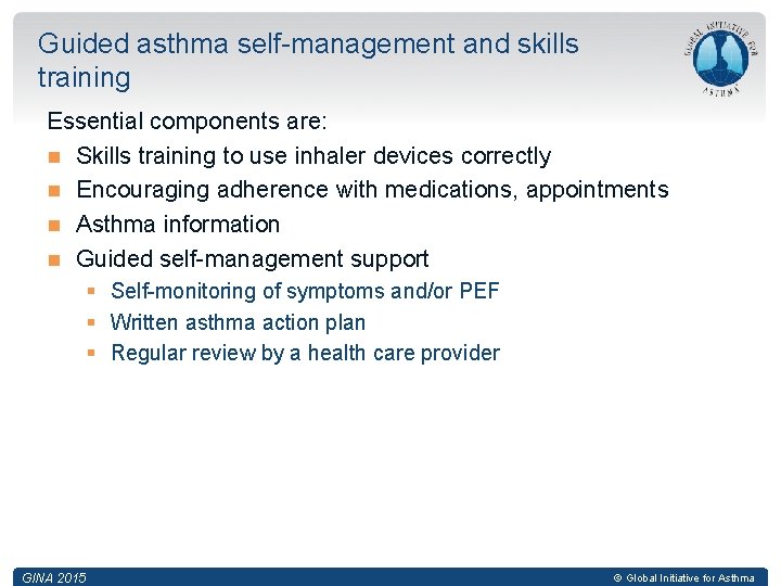Guided asthma self-management and skills training Essential components are: Skills training to use inhaler