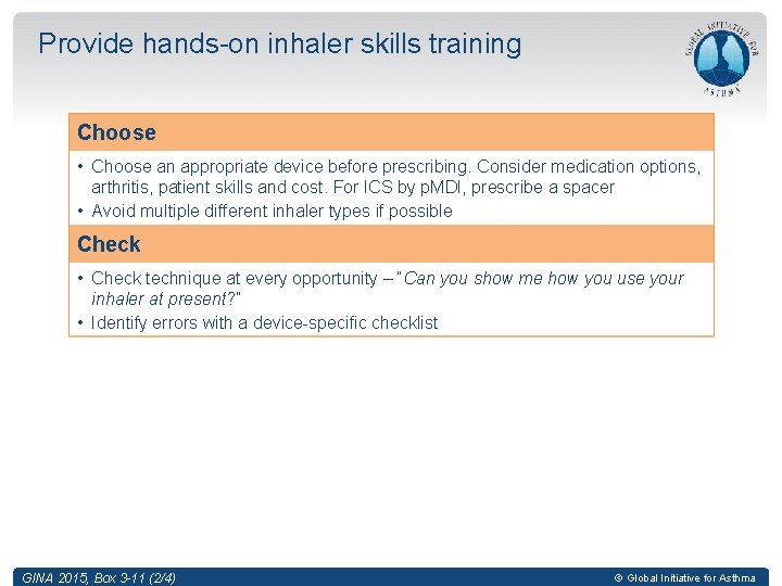 Provide hands-on inhaler skills training Choose • Choose an appropriate device before prescribing. Consider