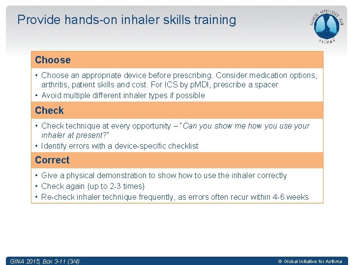 Provide hands-on inhaler skills training Choose • Choose an appropriate device before prescribing. Consider