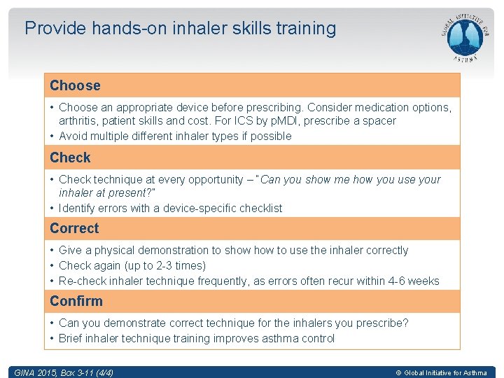 Provide hands-on inhaler skills training Choose • Choose an appropriate device before prescribing. Consider