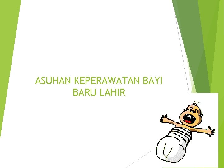 Asuhan Keperawatan Bayi Baru Lahir Bayi Baru Lahir Asuhan Keperawatan Bayi Baru Lahir Bayi Baru Lahir