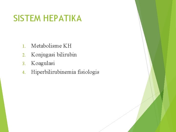 SISTEM HEPATIKA Metabolisme KH 2. Konjugasi bilirubin 3. Koagulasi 4. Hiperbilirubinemia fisiologis 1. 