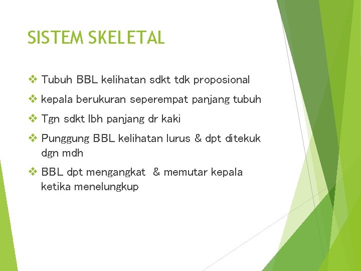 SISTEM SKELETAL v Tubuh BBL kelihatan sdkt tdk proposional v kepala berukuran seperempat panjang