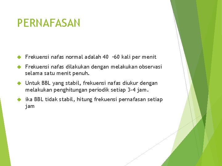 PERNAFASAN Frekuensi nafas normal adalah 40 – 60 kali per menit Frekuensi nafas dilakukan