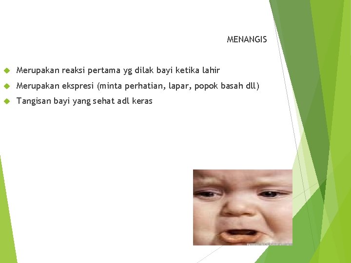 MENANGIS Merupakan reaksi pertama yg dilak bayi ketika lahir Merupakan ekspresi (minta perhatian, lapar,