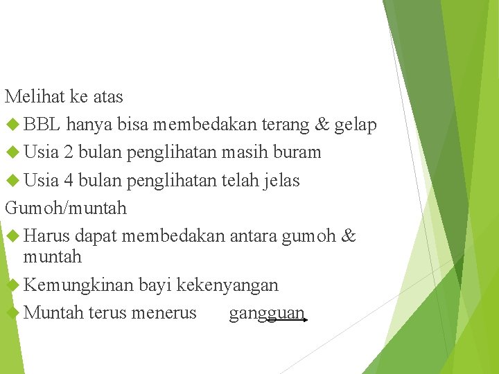 Melihat ke atas BBL hanya bisa membedakan terang & gelap Usia 2 bulan penglihatan